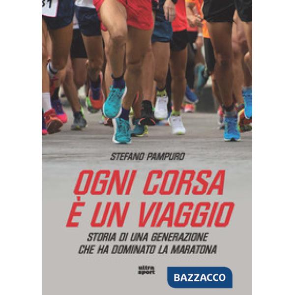Ogni corsa è un viaggio. Storia di una generazione che ha dominato la maratona