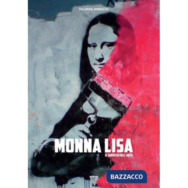 Monna Lisa. Il sorriso dell'arte