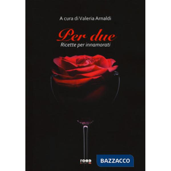 Per due. Ricette per innamorati