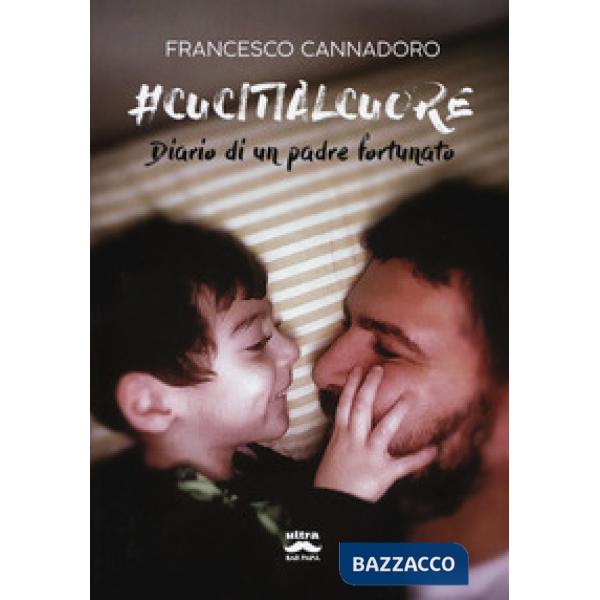 cucitialcuore. Diario di un padre fortunato