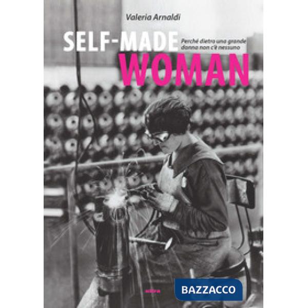 Self made woman. Perché dietro una grande donna non c'è nessuno