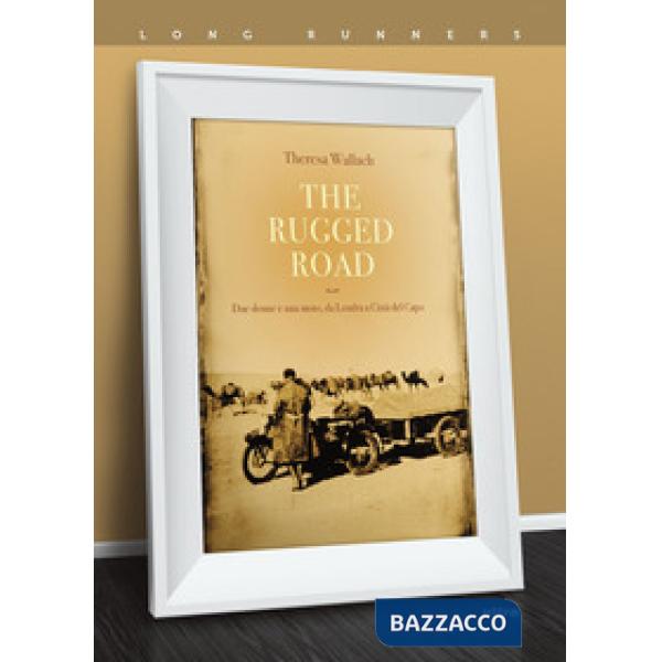 Rugged road. Due donne e una moto, da Londra a Città del Capo (The)