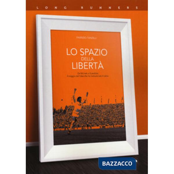 Spazio della libertà. Da Michels a Guardiola, il viaggio dell'idea che ha rivoluzionato il calcio (Lo)