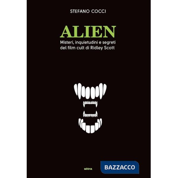 Alien. Misteri, inquietudini e segreti del film cult di Ridley Scott