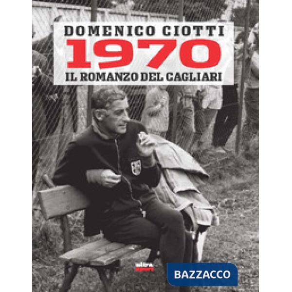 1970. Il romanzo del Cagliari