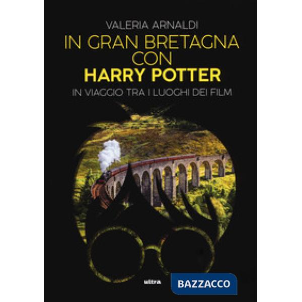 In Gran Bretagna con Harry Potter. In viaggio tra i luoghi dei film