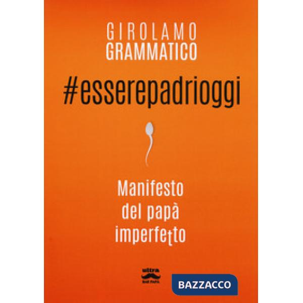 esserepadrioggi. Manifesto del papà imperfetto