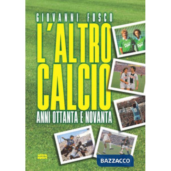 Altro calcio. Anni Ottanta e Novanta (L')