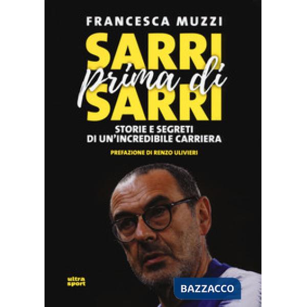 Sarri prima di Sarri. Storie e segreti di un'incredibile carriera