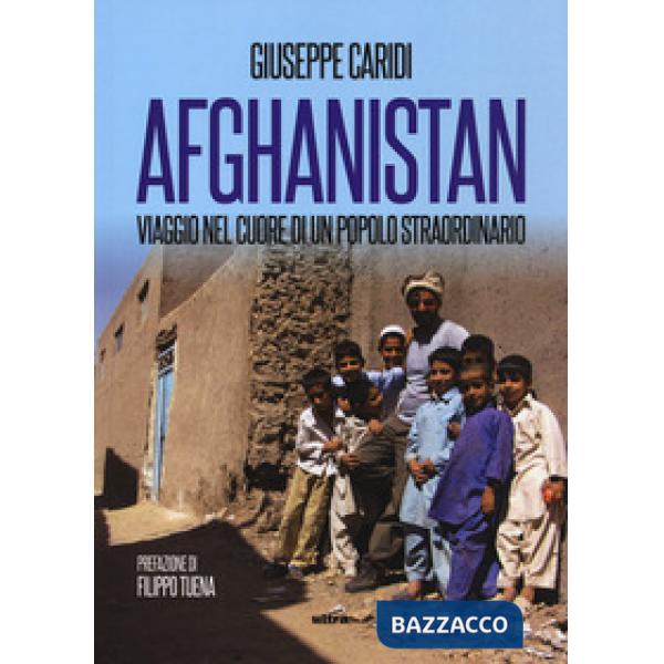 Afghanistan. Viaggio nel cuore di un popolo straordinario