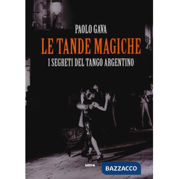 Tande magiche. I segreti del tango argentino (Le)