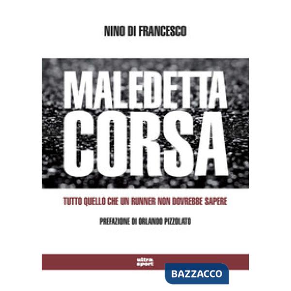 Maledetta corsa. Tutto quello che un runner non dovrebbe sapere