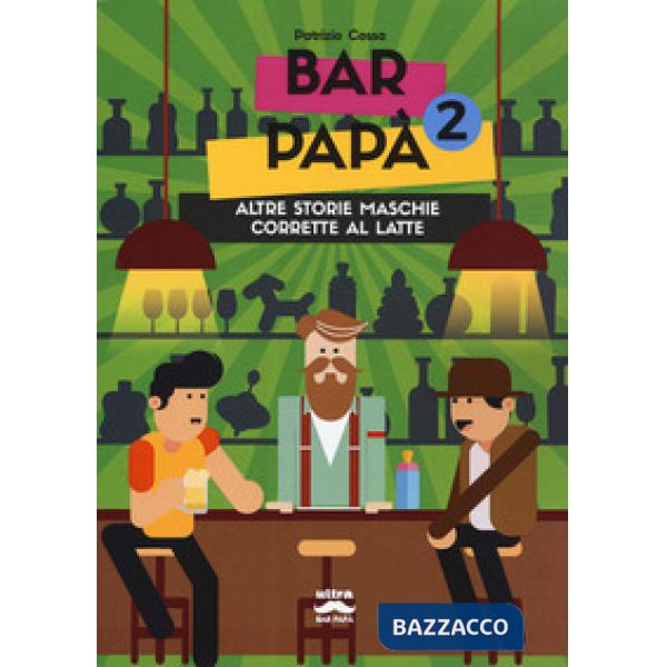 Bar papà. Altre storie maschie corrette al latte. Vol. 2