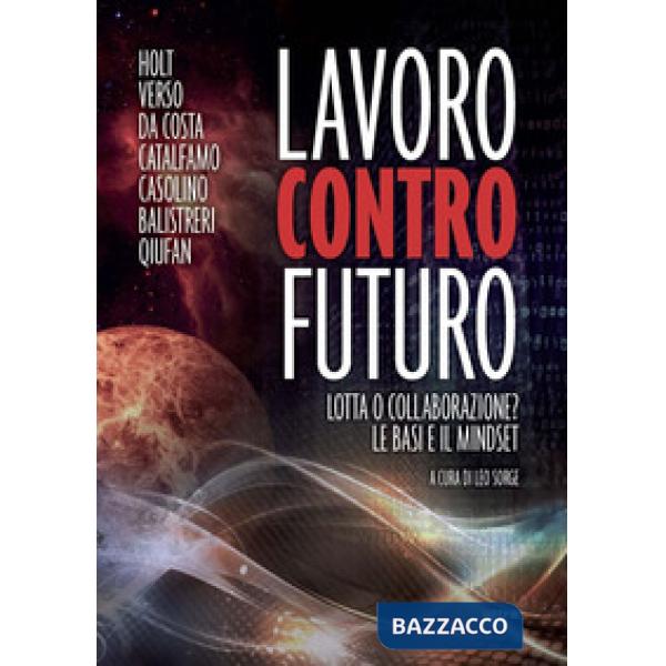 Lavoro contro futuro. Lotta o collaborazione? Le basi e il mindset