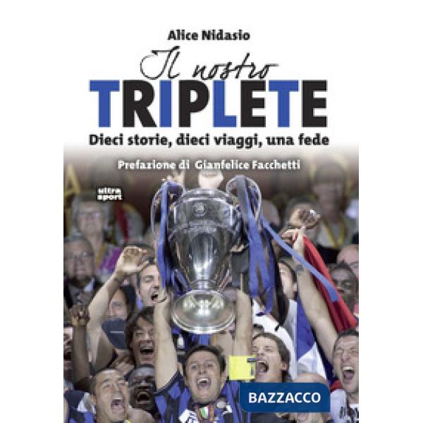 Nostro triplete. Dieci storie, dieci viaggi, una fede (Il)