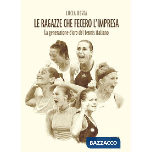 Ragazze che fecero l'impresa. La generazione d'oro del tennis italiano (Le)