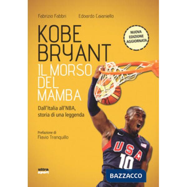 Kobe Bryant. Il morso del Mamba. Dall'Italia alla NBA, la storia di un predestinato. Nuova ediz.