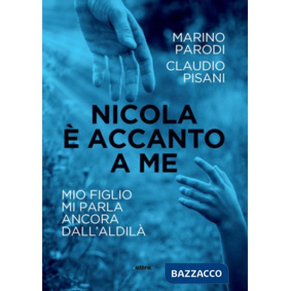 Nicola è accanto a me. Mio figlio mi parla ancora dall'aldilà