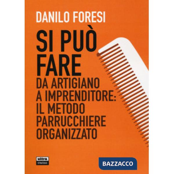 Si può fare. Da artigiano a imprenditore: il metodo parrucchiere organizzato