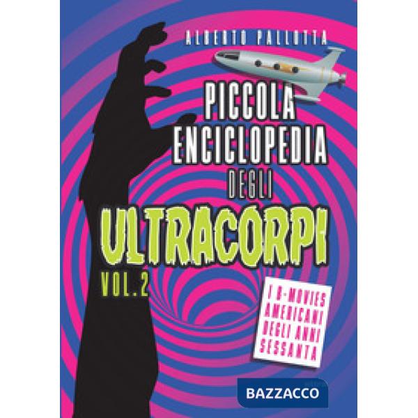 Piccola enciclopedia degli ultracorpi. Vol. 2: I B-movies americani degli anni Sessanta