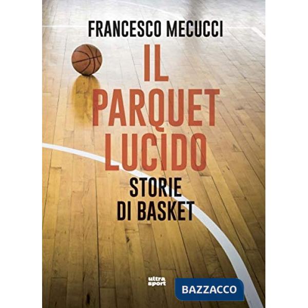 Parquet lucido. Storie di basket (Il)