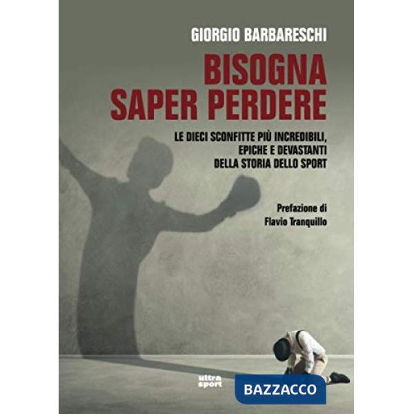 Bisogna saper perdere. Le dieci sconfitte più incredibili, epiche e devastanti della storia dello sport