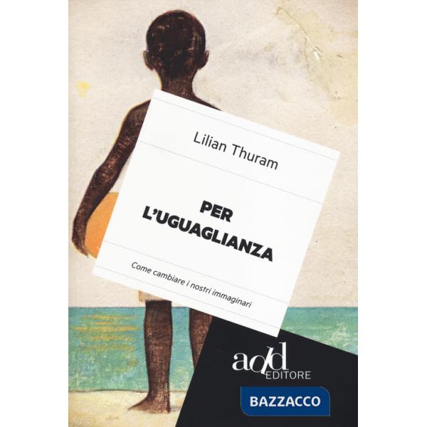 Per l'uguaglianza. Come cambiare i nostri immaginari