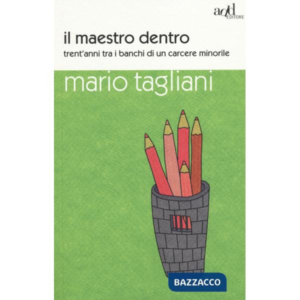 Maestro dentro. Trent'anni tra i banchi di un carcere minorile (Il)