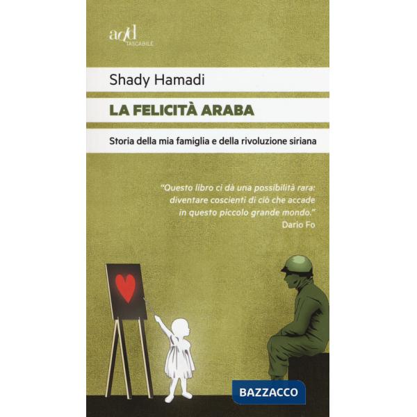 Felicità araba. Storia della mia famiglia e della rivoluzione siriana (La)