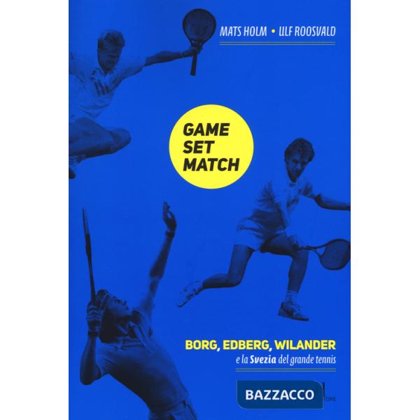 Game set match. Borg, Edberg, Wilander e la Svezia del grande tennis