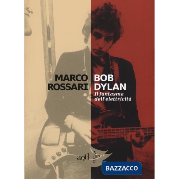 Bob Dylan. Il fantasma dell'elettricità