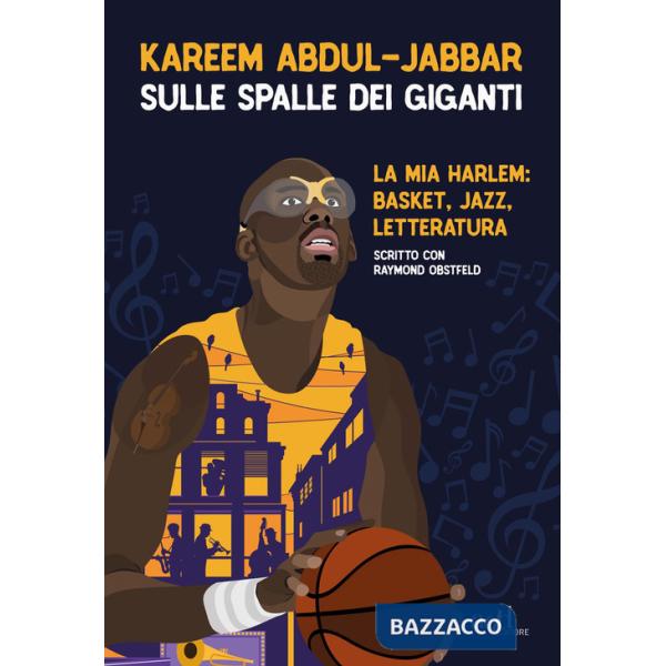 Sulle spalle dei giganti. La mia Harlem: basket, jazz, letteratura