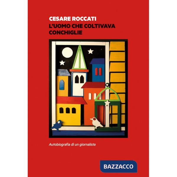 Uomo che coltivava conchiglie. Autobiografia di un giornalista (L')
