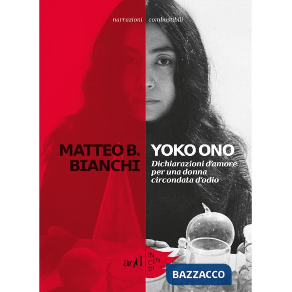 Yoko Ono. Dichiarazioni d'amore per una donna circondata d'odio