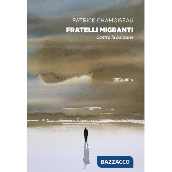 Fratelli migranti. Contro la barbarie