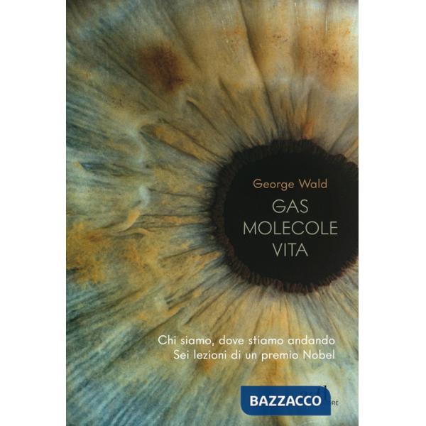 Gas molecole vita. Chi siamo, dove stiamo andando. Sei lezioni di un premio Nobel