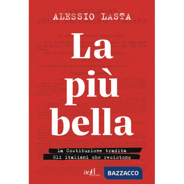 Più bella. La Costituzione tradita. Gli italiani che resistono (La)