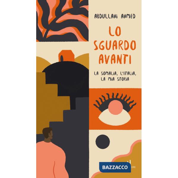 Sguardo avanti. La Somalia, l'Italia, la mia storia (Lo)