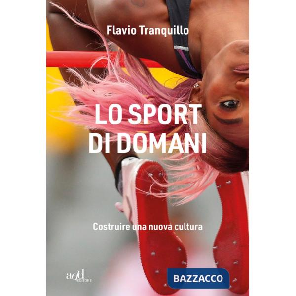 Sport di domani. Costruire una nuova cultura (Lo)