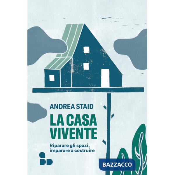 Casa vivente. Riparare gli spazi, imparare a costruire (La)