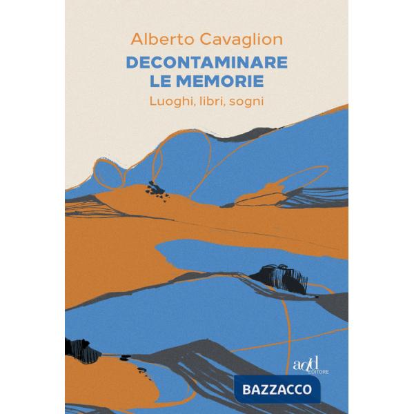 Decontaminare le memorie. Luoghi, libri, sogni