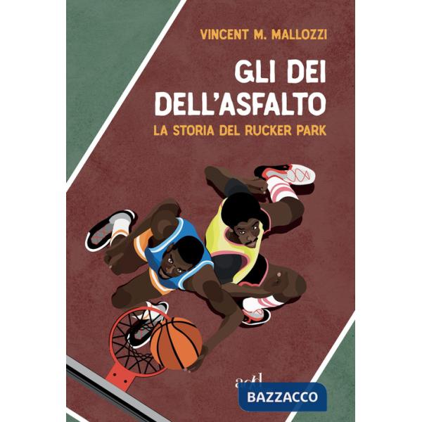 Dei dell'asfalto. La storia del Rucker Park (Gli)