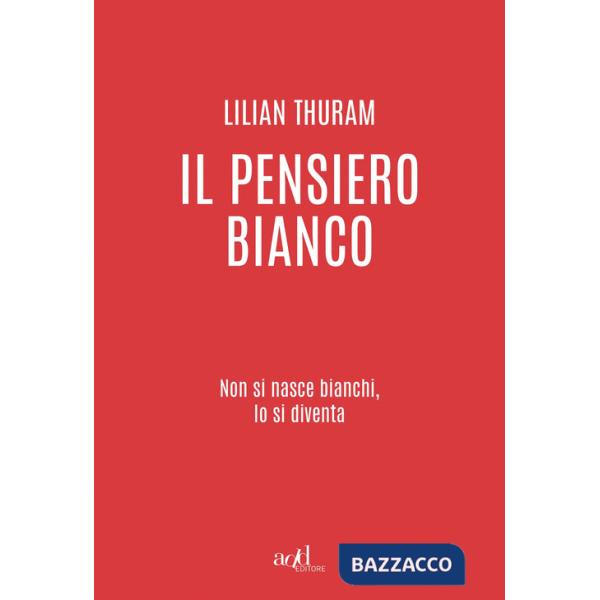 Pensiero bianco. Non si nasce bianchi, lo si diventa (Il)