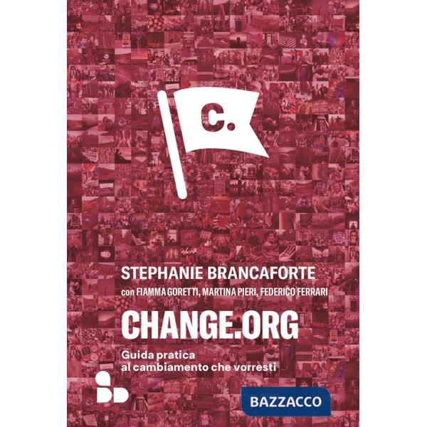 Change.org. Guida pratica al cambiamento che vorresti