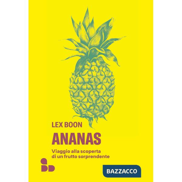 Ananas. Viaggio alla scoperta di un frutto sorprendente