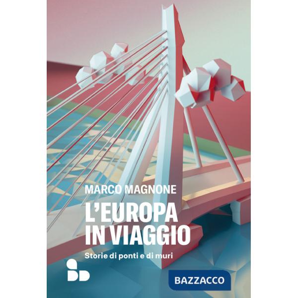 Europa in viaggio. Storie di ponti e di muri (L')