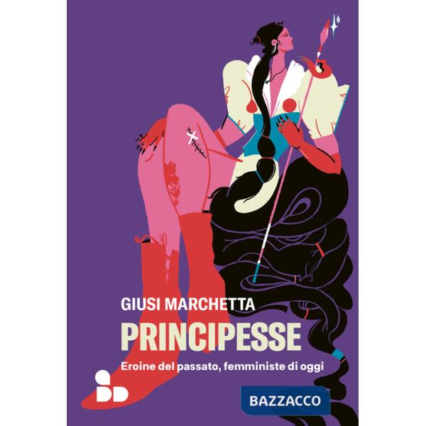 Principesse. Eroine del passato, femministe di oggi