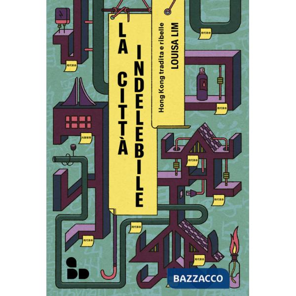 Città indelebile. Hong Kong tradita e ribelle (La)