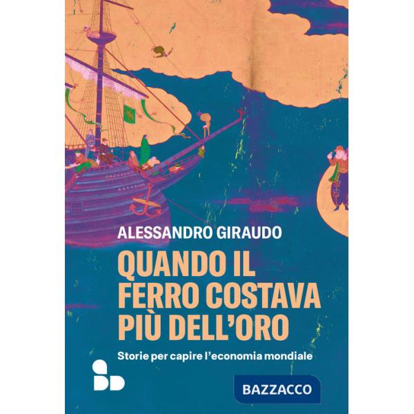Quando il ferro costava più dell'oro. Storie per capire l'economia mondiale