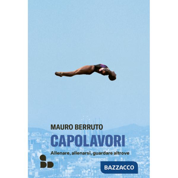 Capolavori. Allenare, allenarsi, guardare altrove